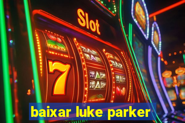 baixar luke parker